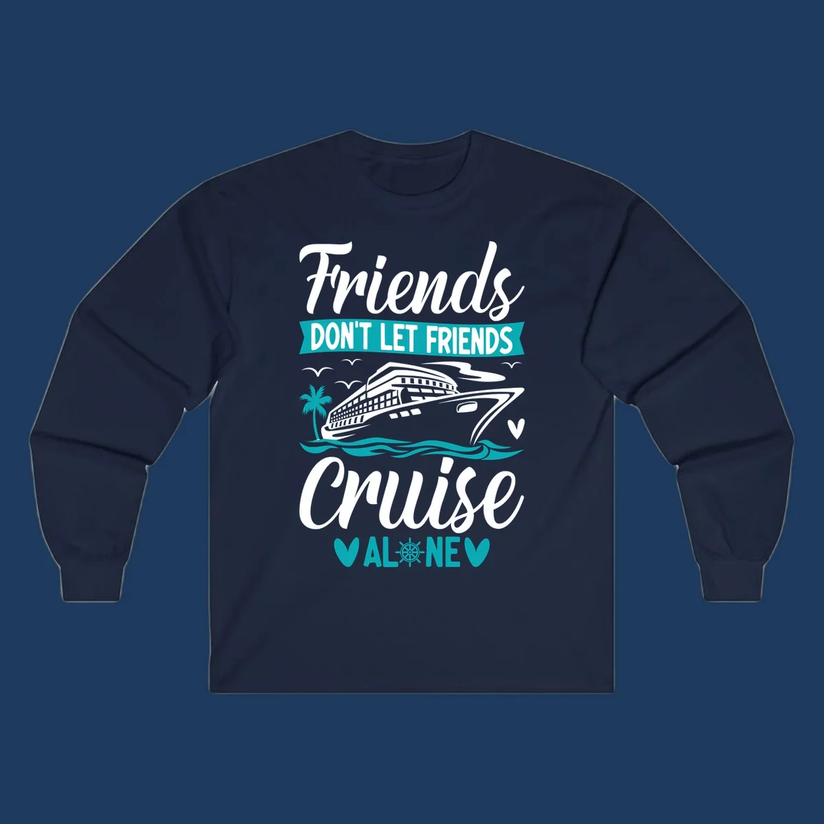 Friends don't let friends cruise alone design with cruise ship, waves, and palm tree illustration in gray, white, and teal