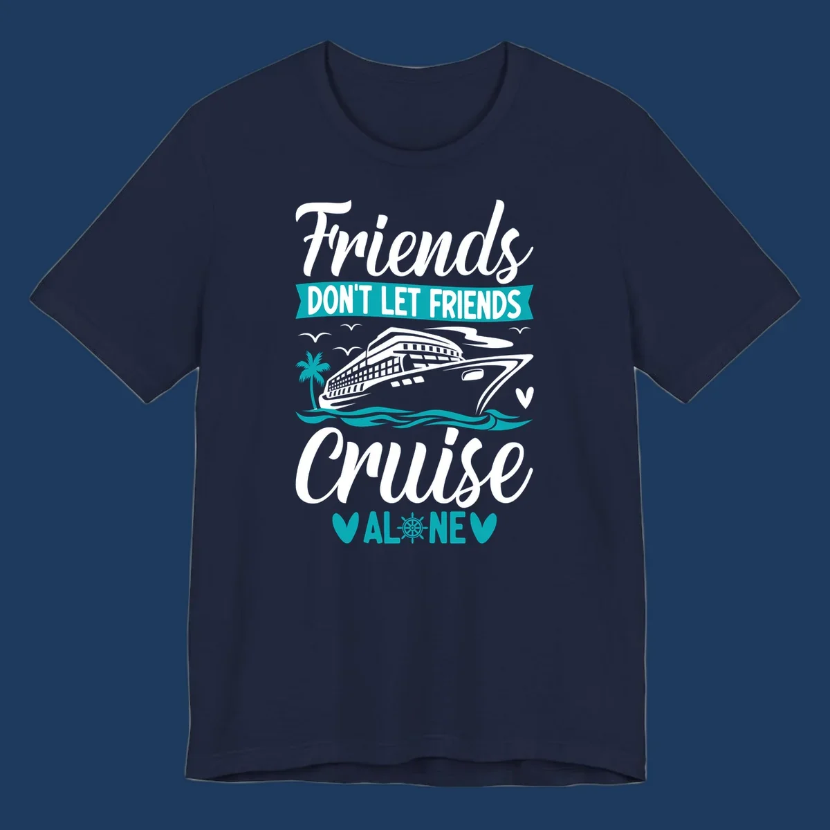 Friends don't let friends cruise alone design with cruise ship, waves, and palm tree illustration in gray, white, and teal