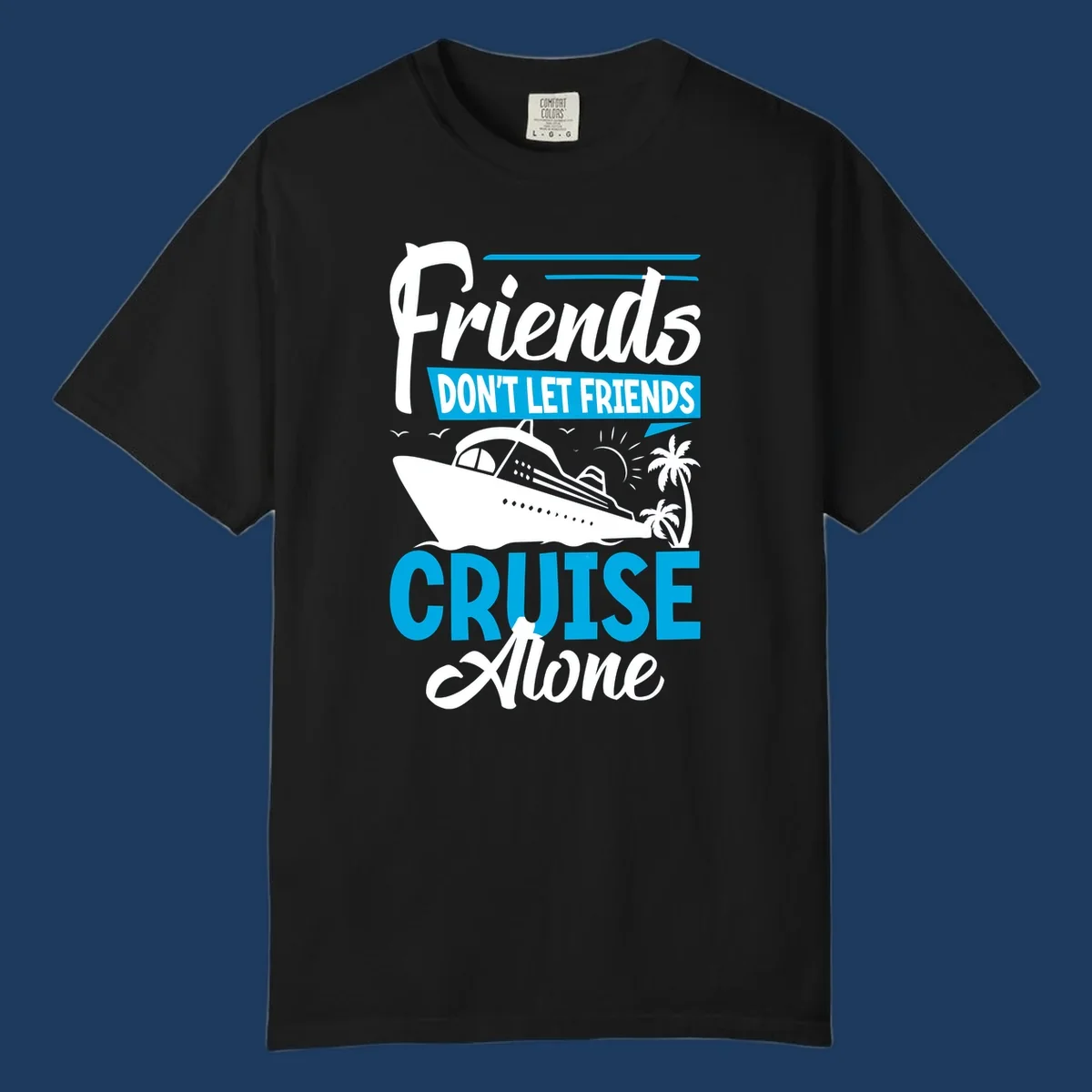 Friends don't let friends cruise alone design with cruise ship and palm trees illustration on gray background