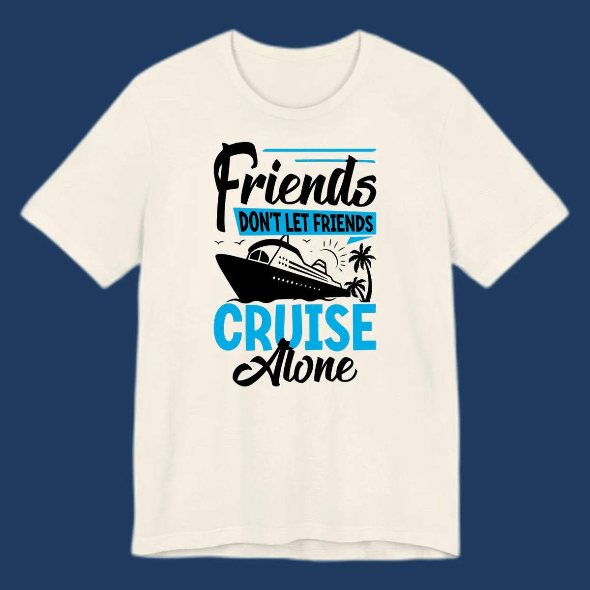 Friends don't let friends cruise alone design with cruise ship and palm trees illustration on gray background