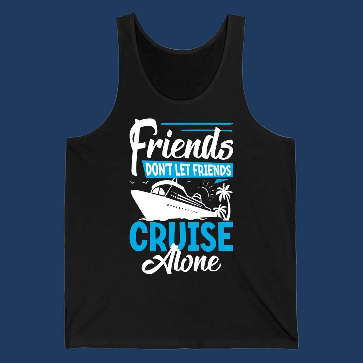 Friends don't let friends cruise alone design with cruise ship and palm trees illustration on gray background