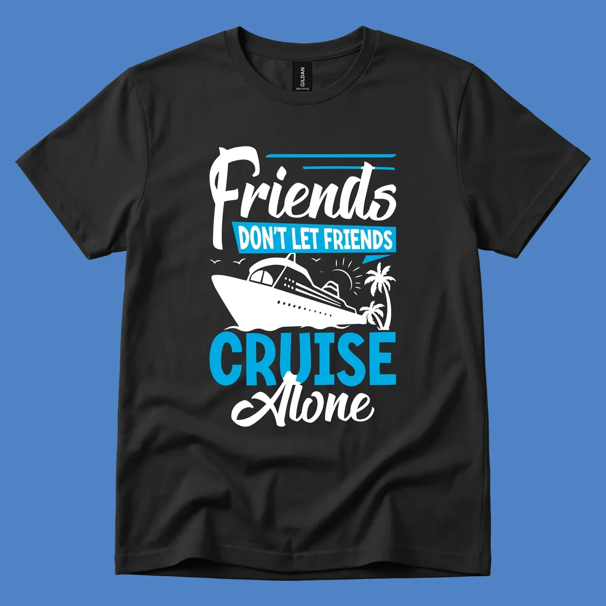 Friends don't let friends cruise alone design with cruise ship and palm trees illustration on gray background