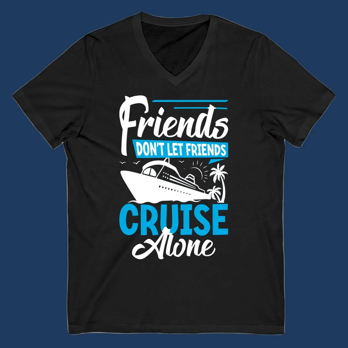 Friends don't let friends cruise alone design with cruise ship and palm trees illustration on gray background