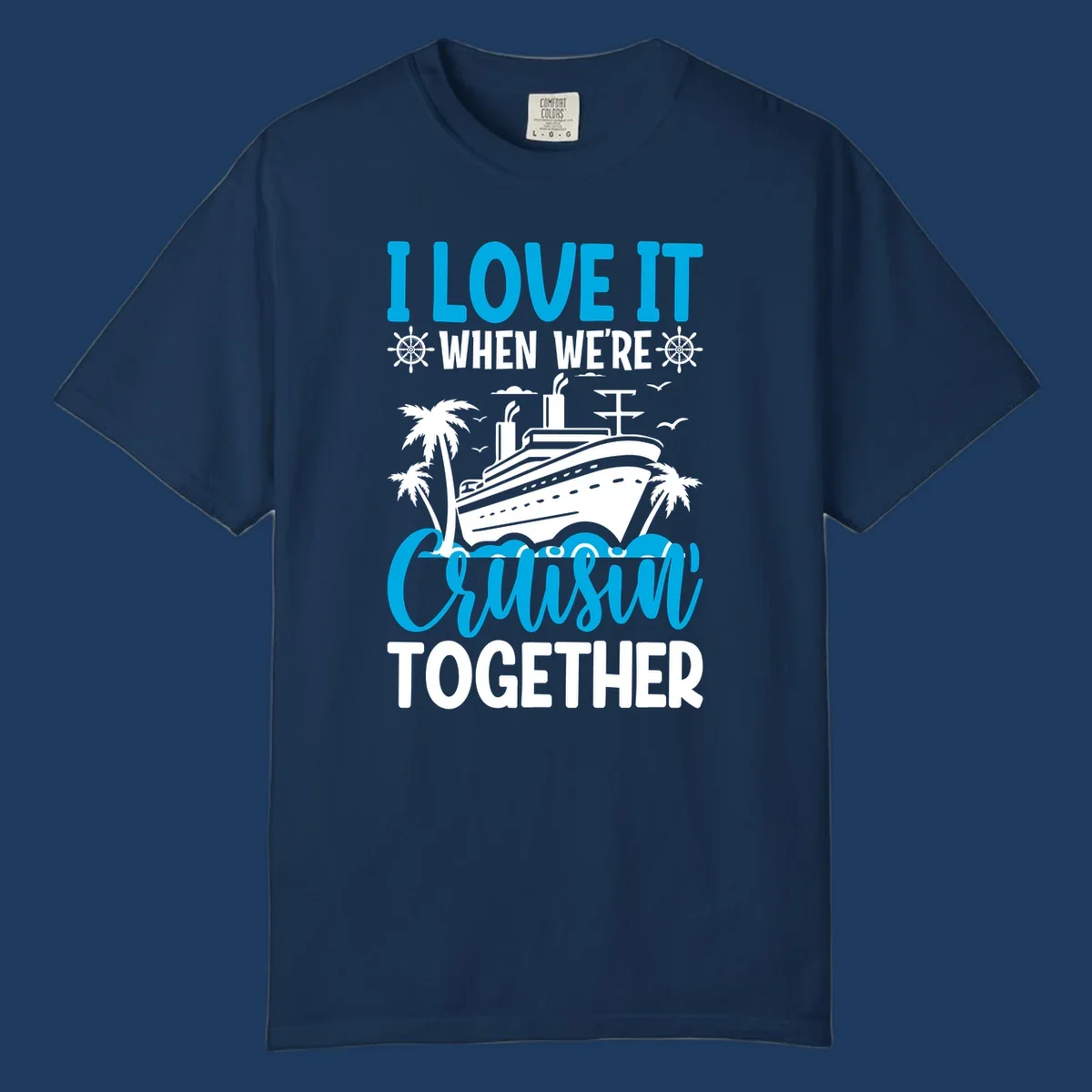 Cruise ship with palm trees and seagulls, text reads 'I Love It When We're Cruising Together' in cyan and white