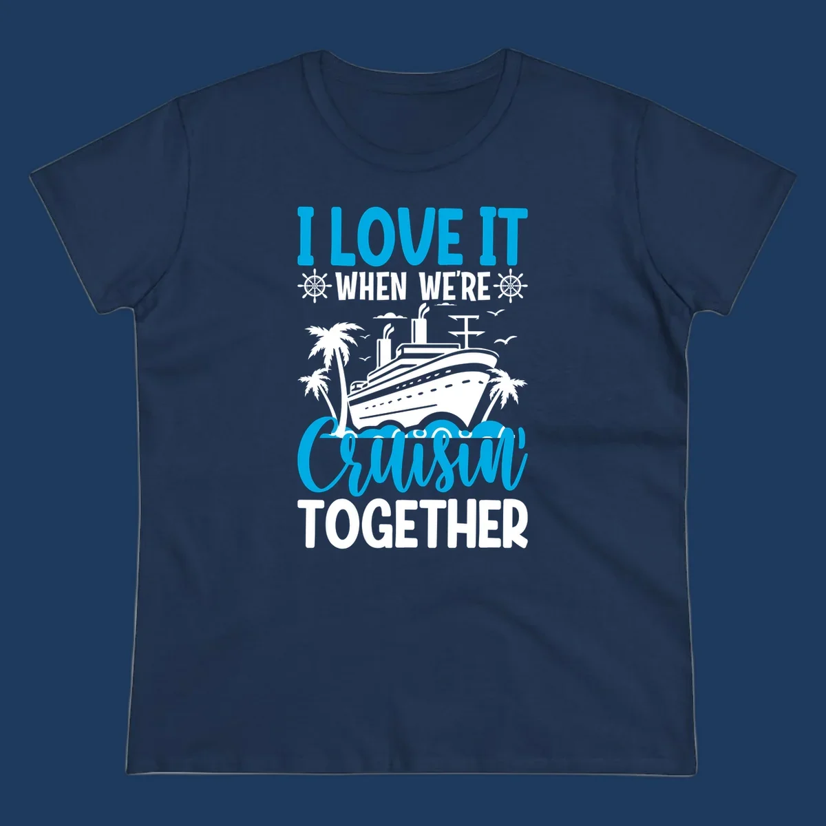 Cruise ship with palm trees and seagulls, text reads 'I Love It When We're Cruising Together' in cyan and white