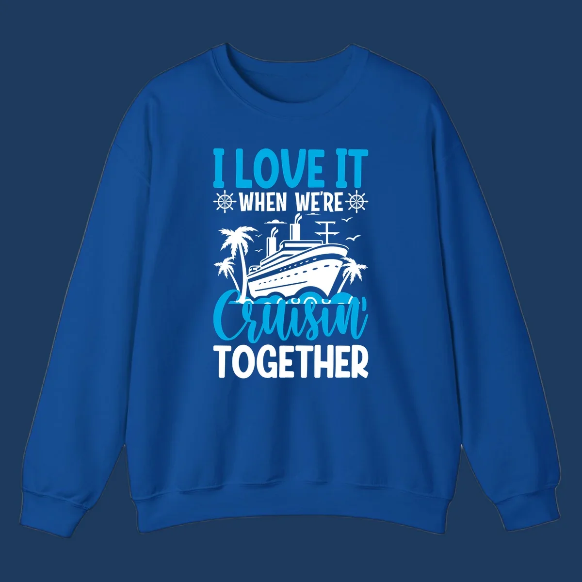 Cruise ship with palm trees and seagulls, text reads 'I Love It When We're Cruising Together' in cyan and white