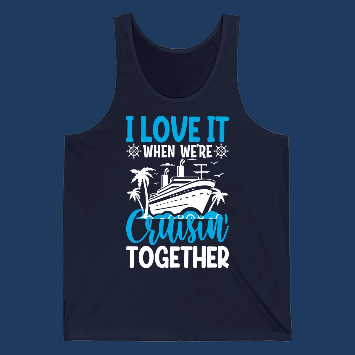Cruise ship with palm trees and seagulls, text reads 'I Love It When We're Cruising Together' in cyan and white