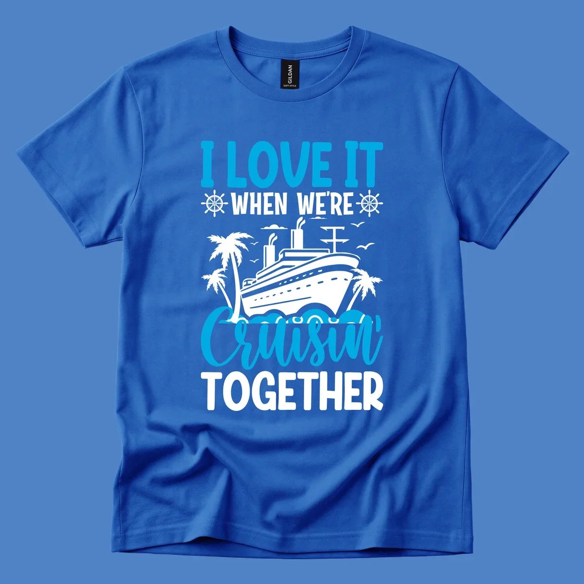 Cruise ship with palm trees and seagulls, text reads 'I Love It When We're Cruising Together' in cyan and white
