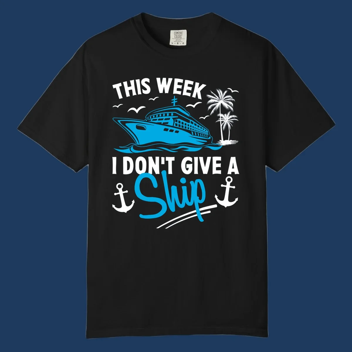 Cruise ship with palm trees and anchors, text reads 'This Week I Don't Give A Ship' - a funny cruise vacation pun design