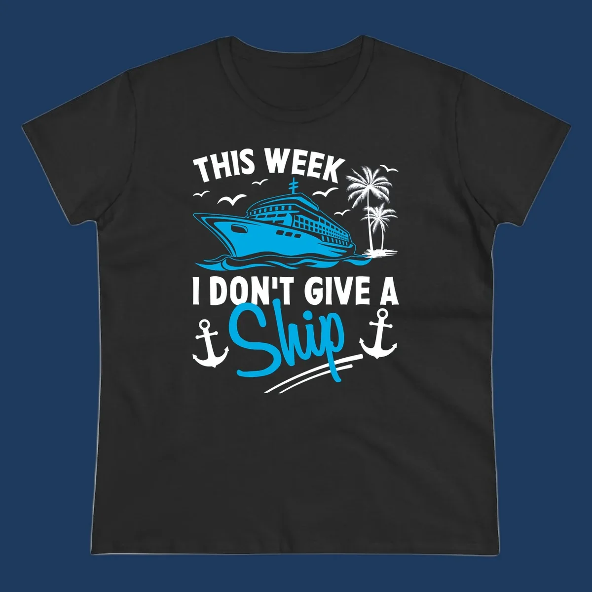 Cruise ship with palm trees and anchors, text reads 'This Week I Don't Give A Ship' - a funny cruise vacation pun design