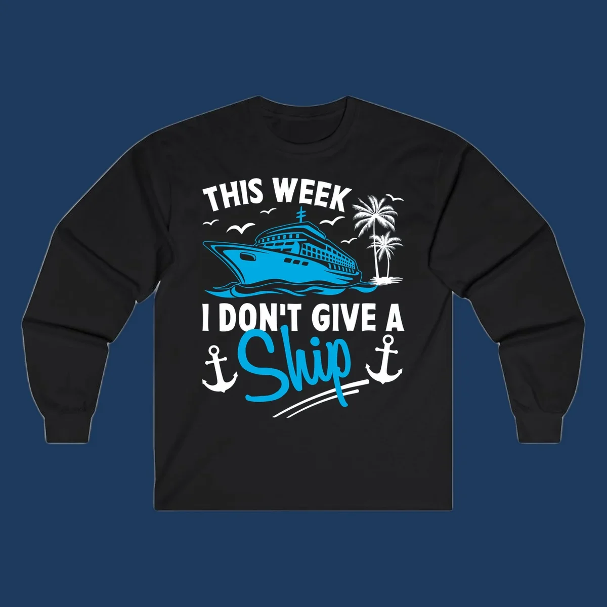 Cruise ship with palm trees and anchors, text reads 'This Week I Don't Give A Ship' - a funny cruise vacation pun design