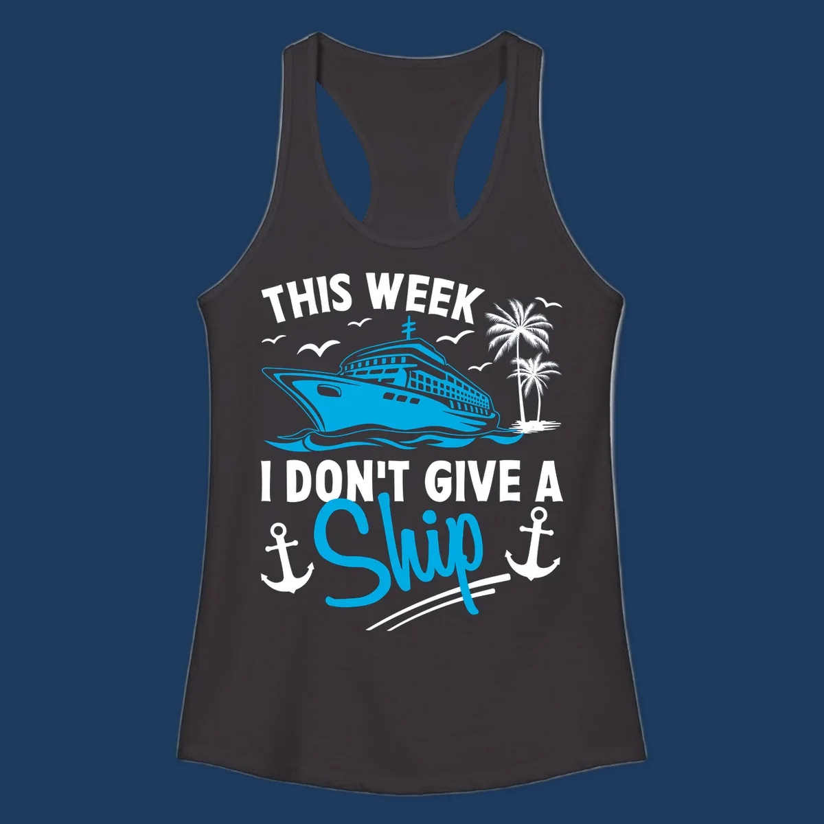 Cruise ship with palm trees and anchors, text reads 'This Week I Don't Give A Ship' - a funny cruise vacation pun design
