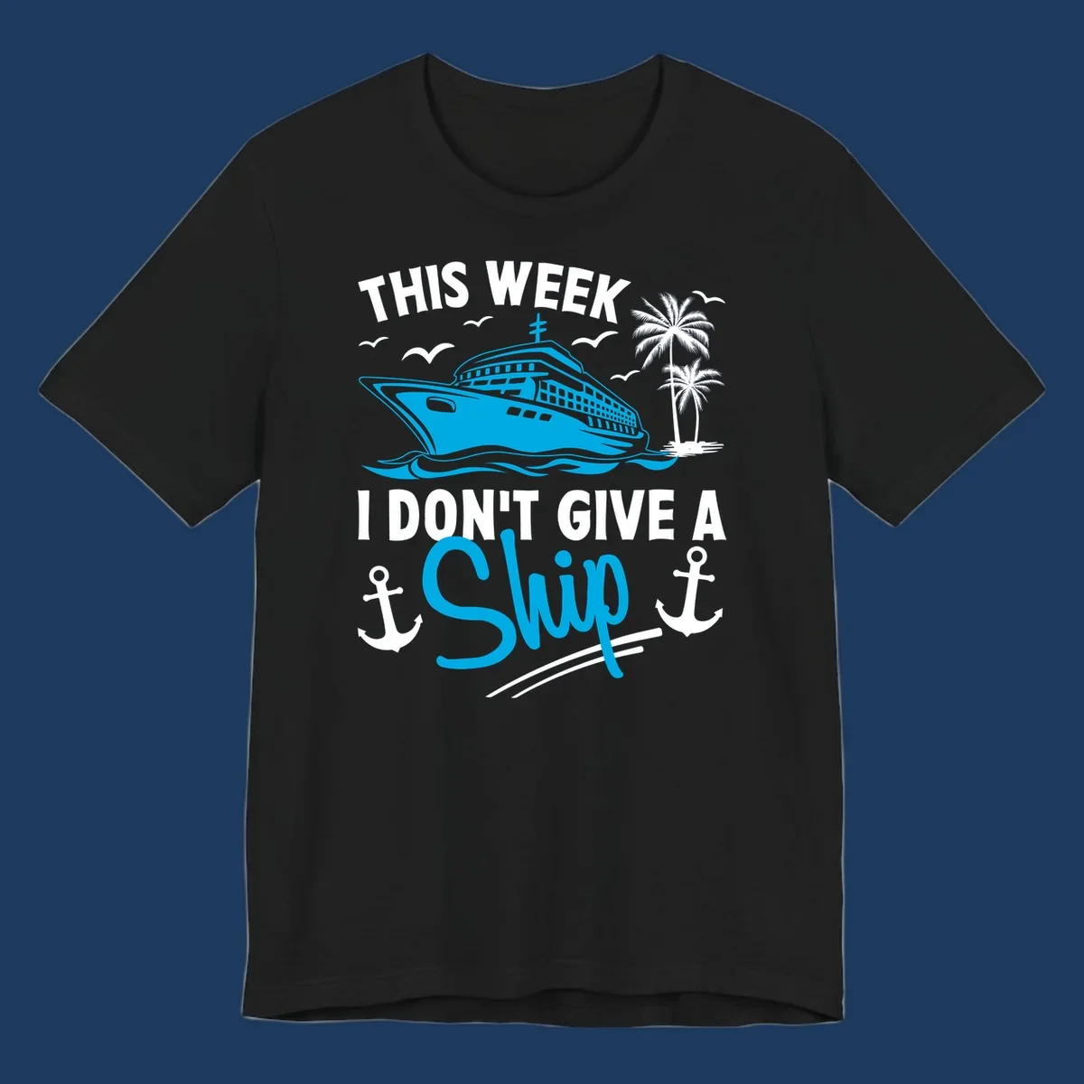 Cruise ship with palm trees and anchors, text reads 'This Week I Don't Give A Ship' - a funny cruise vacation pun design