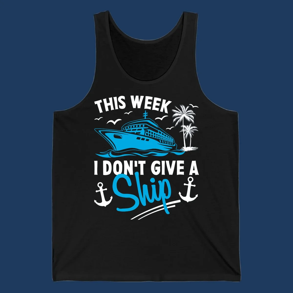 Cruise ship with palm trees and anchors, text reads 'This Week I Don't Give A Ship' - a funny cruise vacation pun design