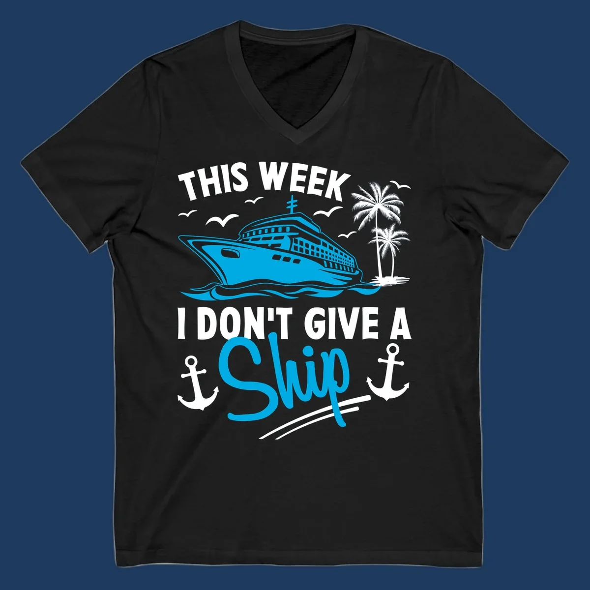 Cruise ship with palm trees and anchors, text reads 'This Week I Don't Give A Ship' - a funny cruise vacation pun design