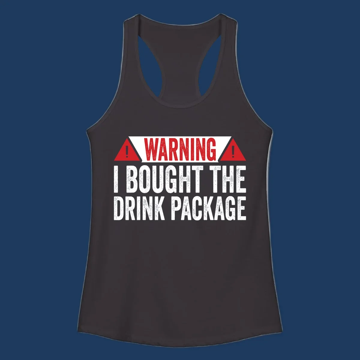 Warning-style design with red triangles and white text reading 'I Bought The Drink Package' on gray background with distressed texture