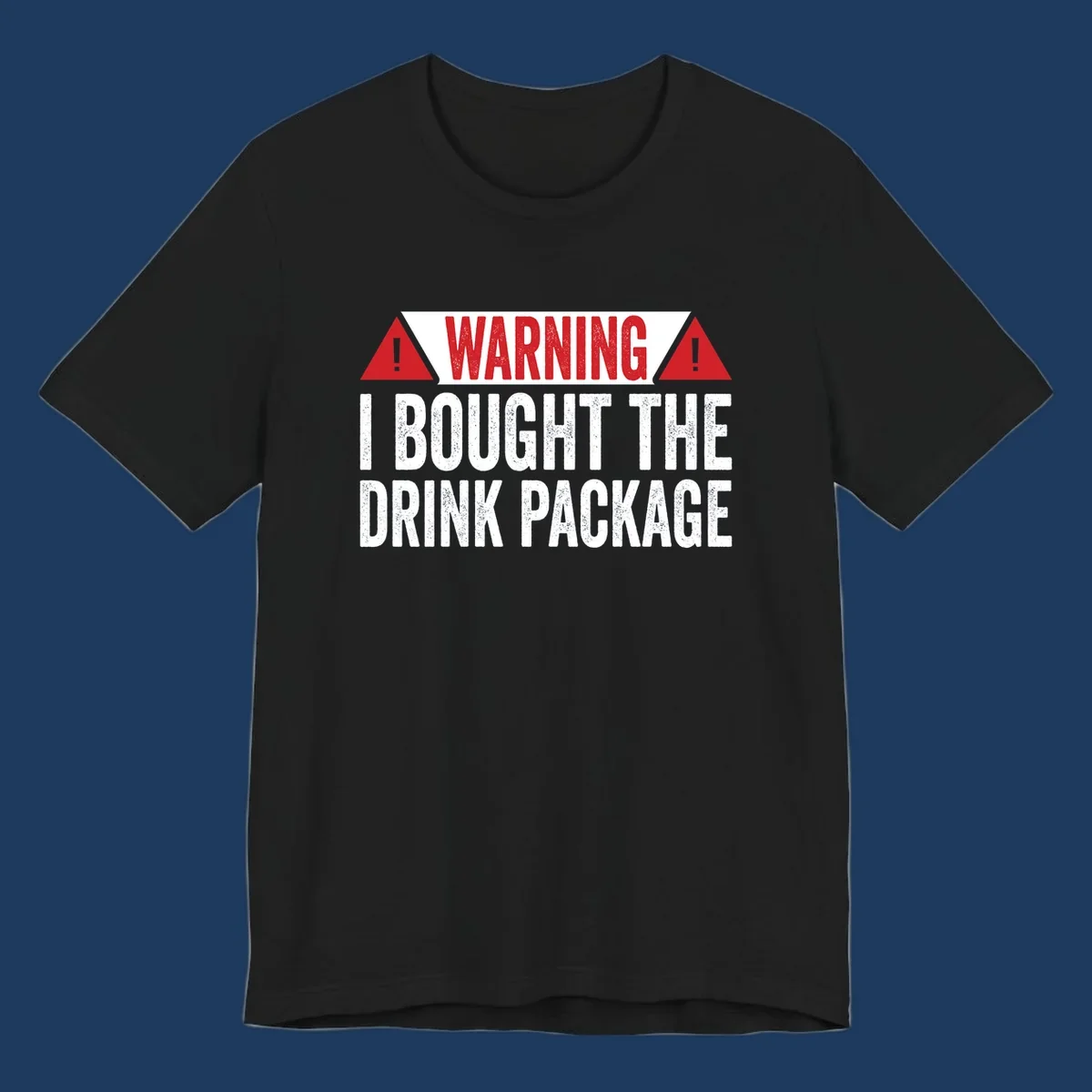 Warning-style design with red triangles and white text reading 'I Bought The Drink Package' on gray background with distressed texture