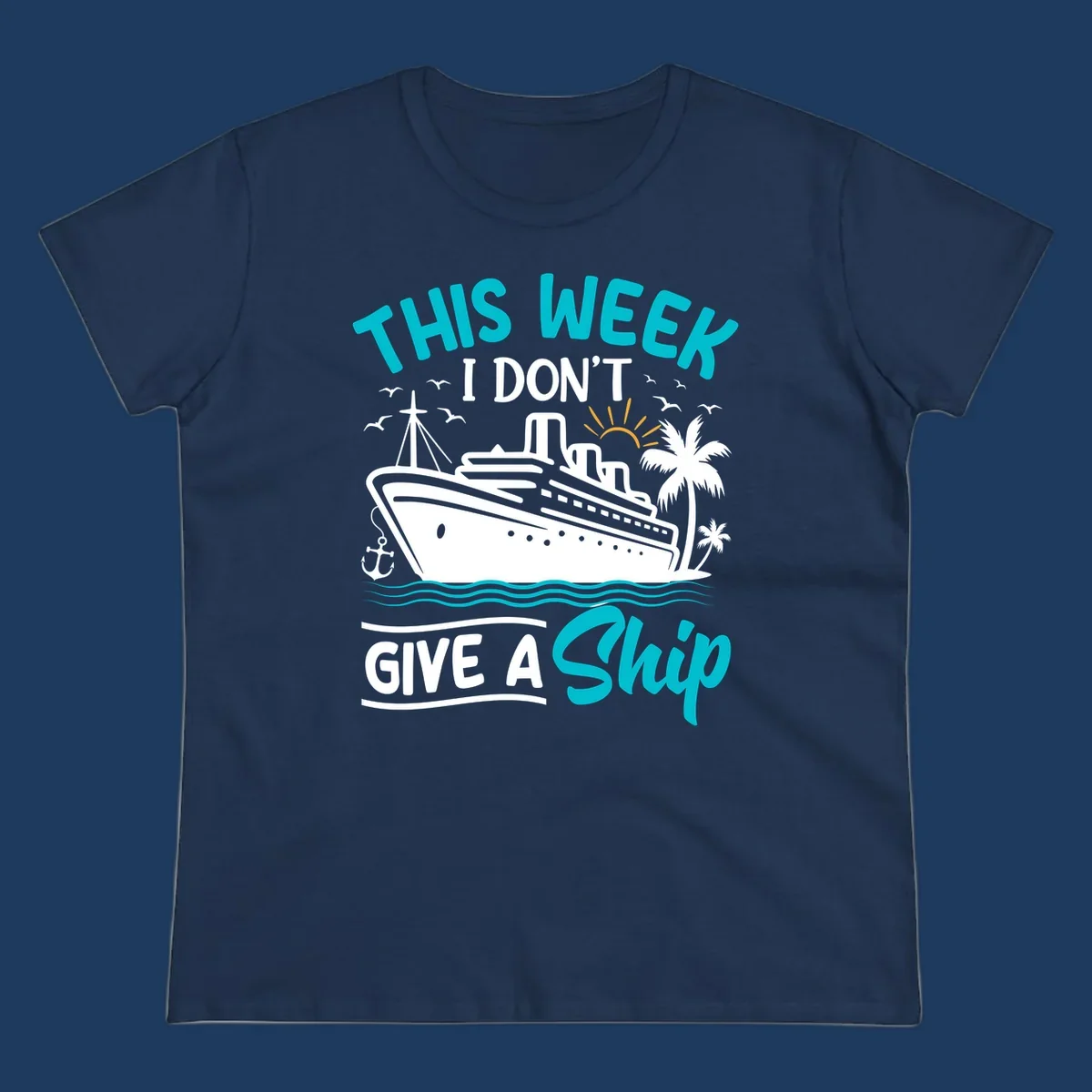 Illustration of a cruise ship with palm trees and ocean waves, text reads 'This Week I Don't Give A Ship' - a funny nautical pun design
