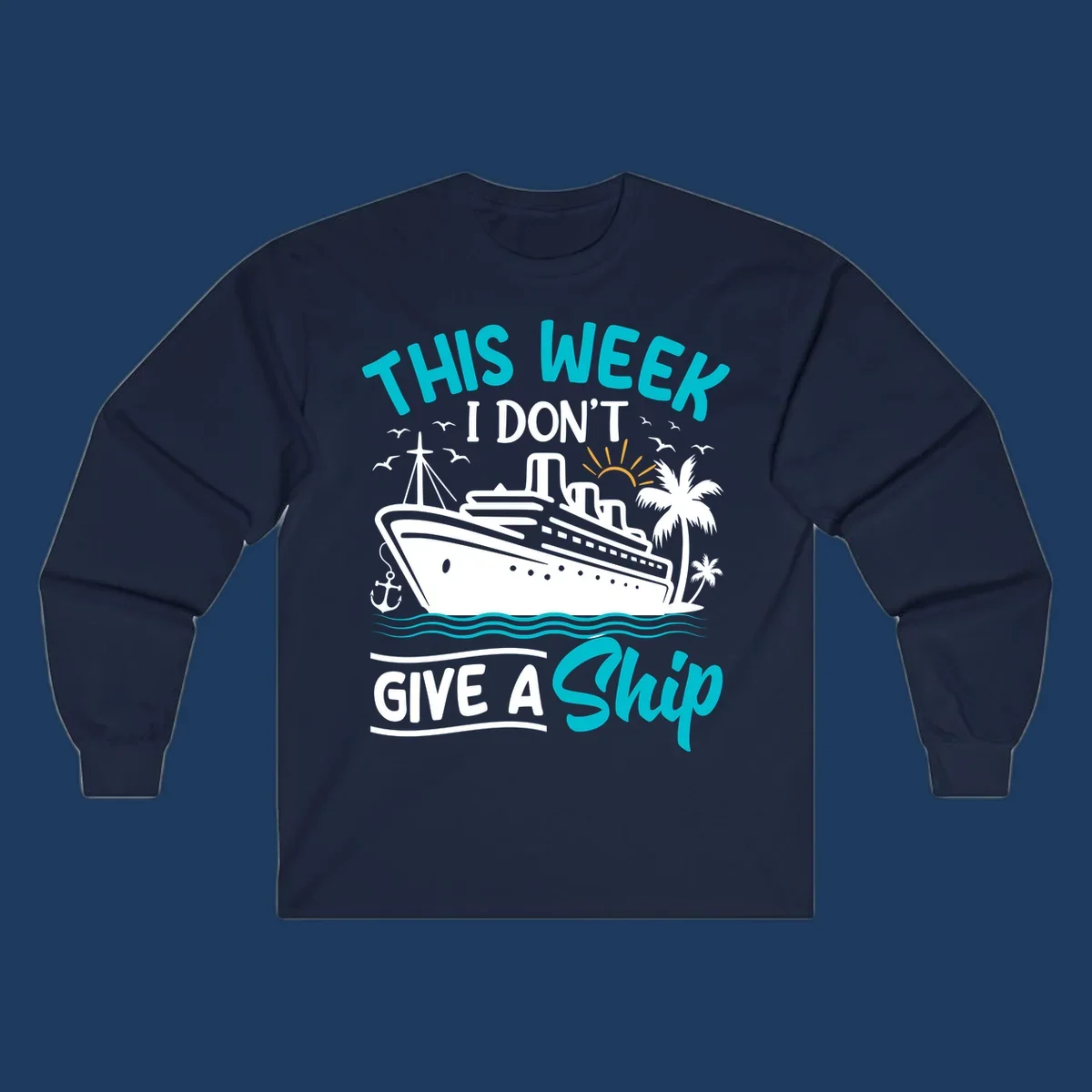 Illustration of a cruise ship with palm trees and ocean waves, text reads 'This Week I Don't Give A Ship' - a funny nautical pun design