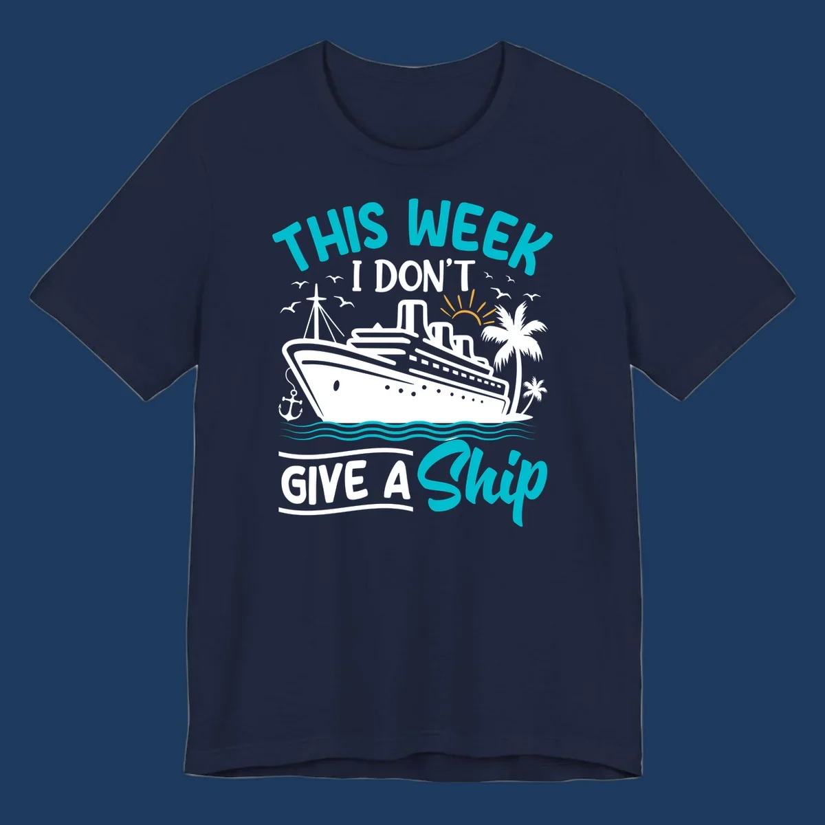 Illustration of a cruise ship with palm trees and ocean waves, text reads 'This Week I Don't Give A Ship' - a funny nautical pun design