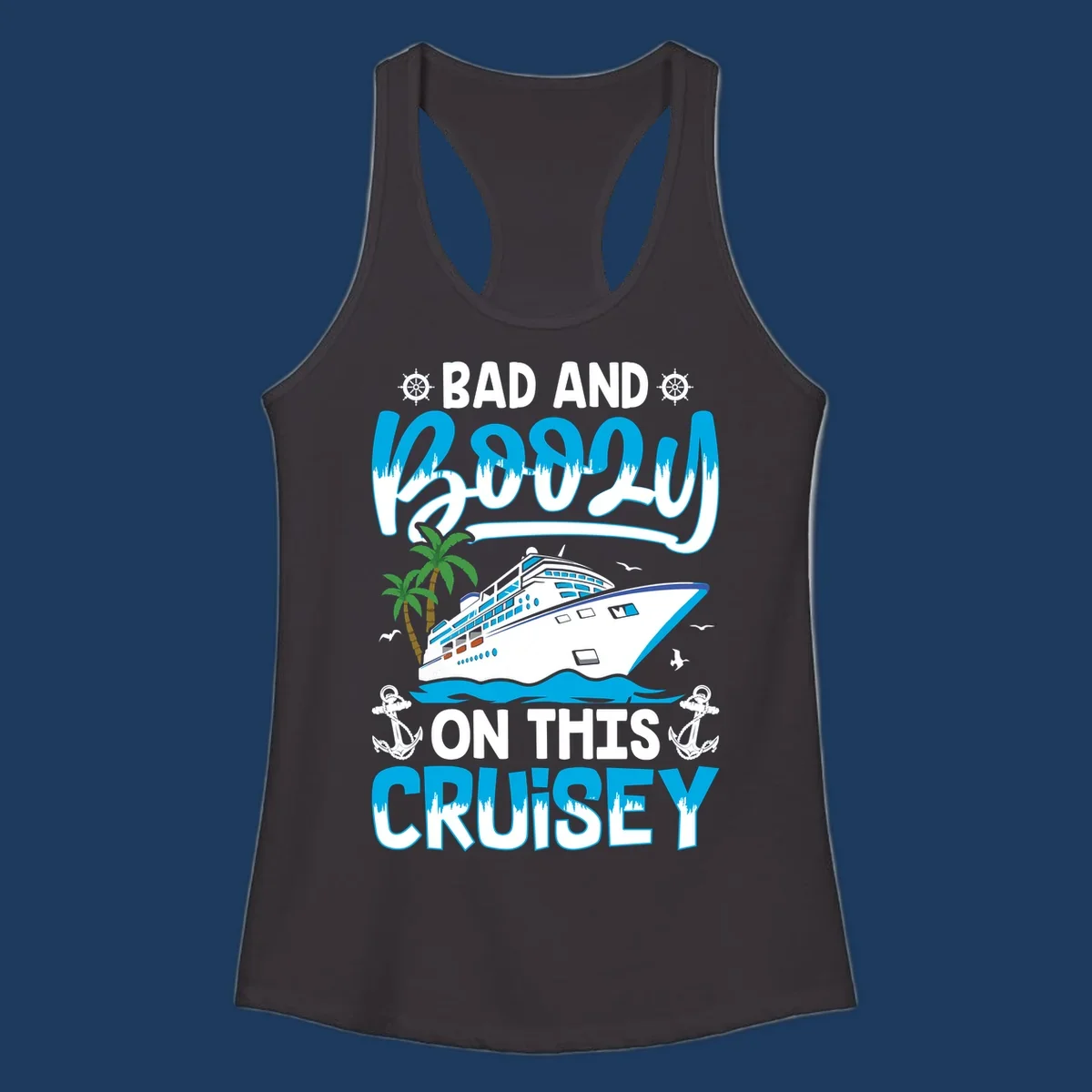 Bad and saucy on this cruise design with cruise ship, palm trees, anchors, and nautical elements