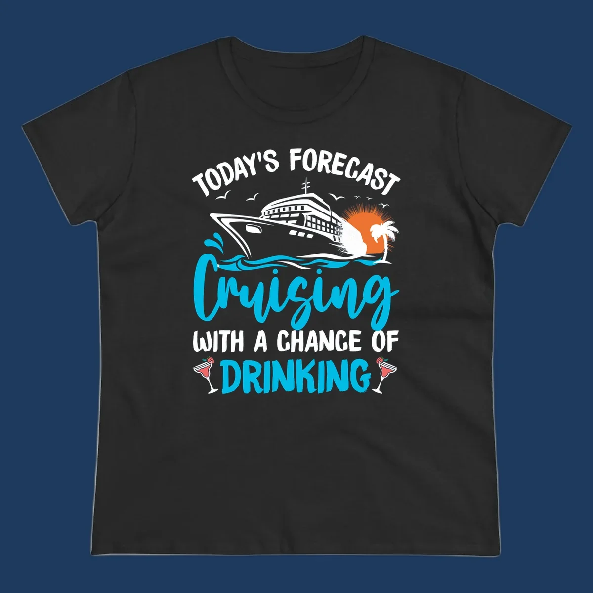 Cruise ship weather forecast design with text reading 'Today's Forecast: Cruising with a Chance of Drinking' featuring tropical island and cocktails