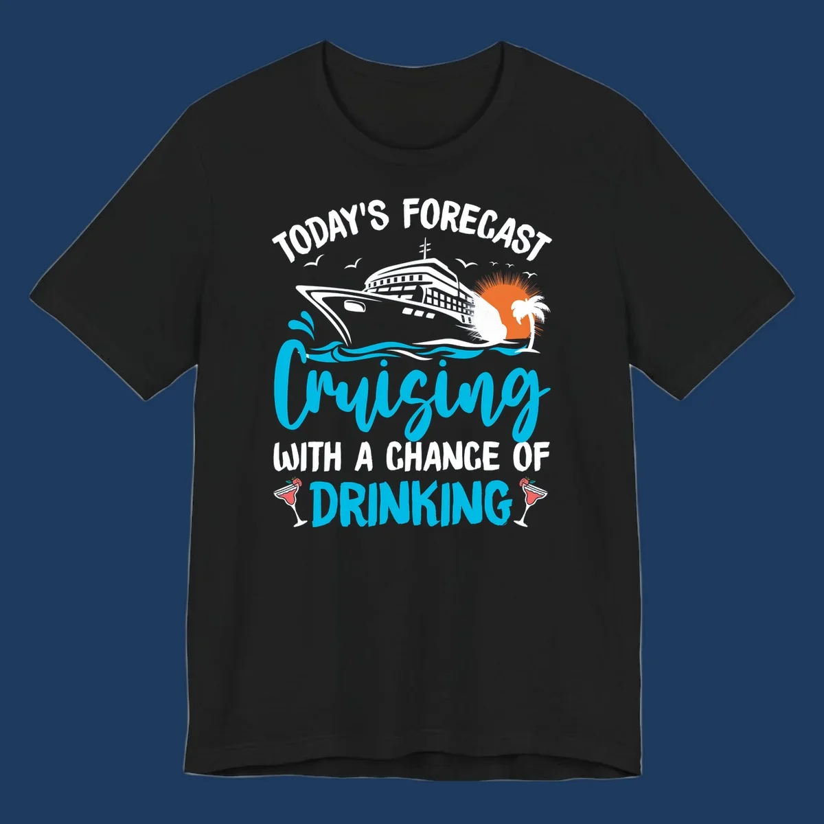 Cruise ship weather forecast design with text reading 'Today's Forecast: Cruising with a Chance of Drinking' featuring tropical island and cocktails