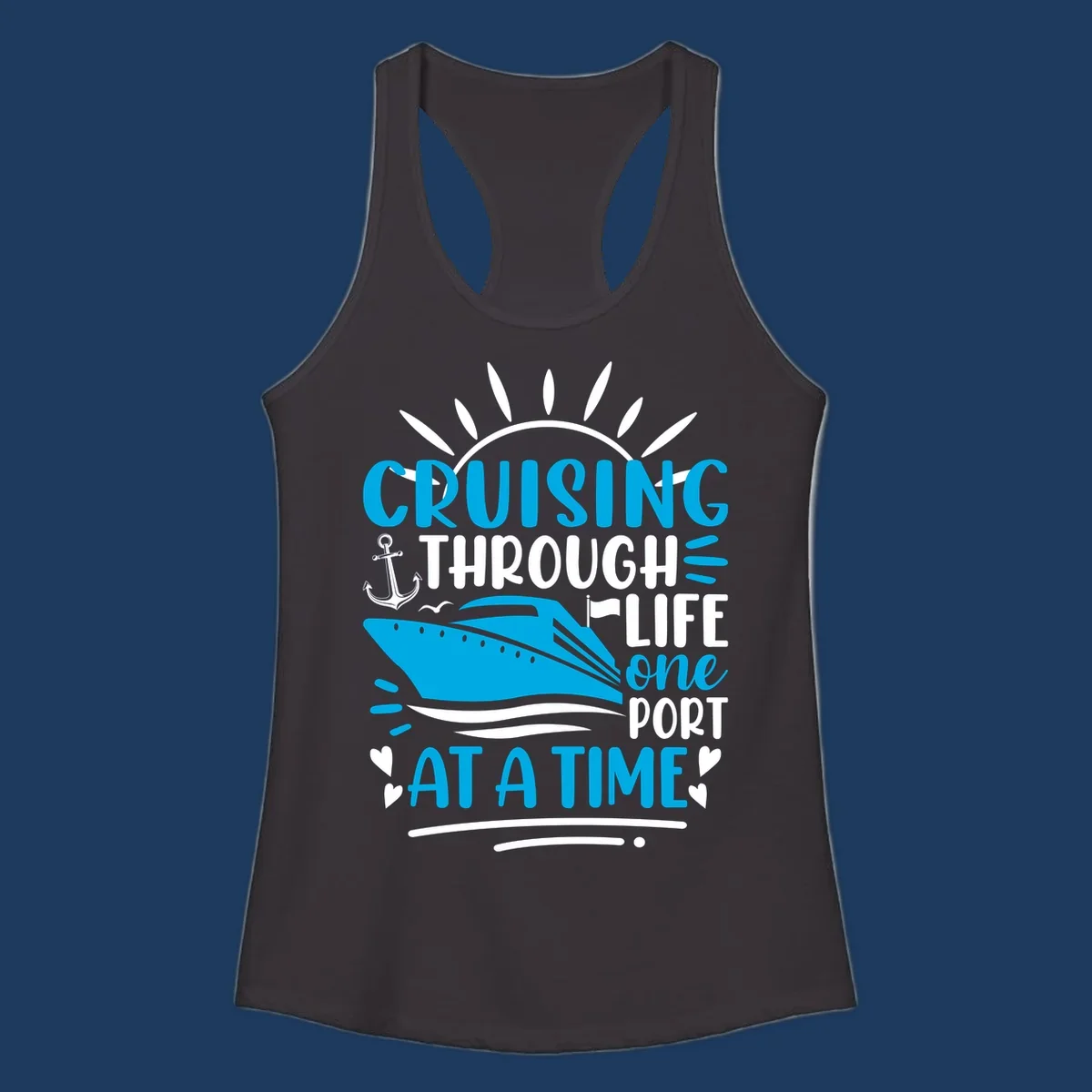 Blue cruise ship with sun rays and ocean waves, text reading 'Cruising Through Life One Port At A Time' with nautical anchor and heart decorations