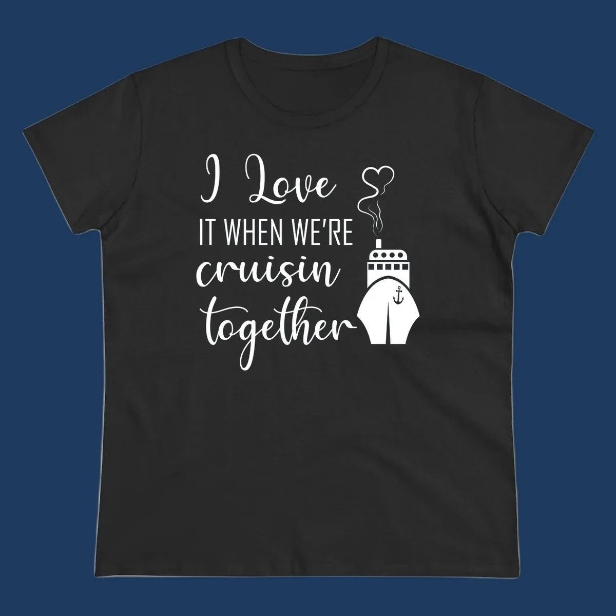 Cruise ship with heart and anchor illustration with text 'I Love It When We're Cruisin Together' on gray background