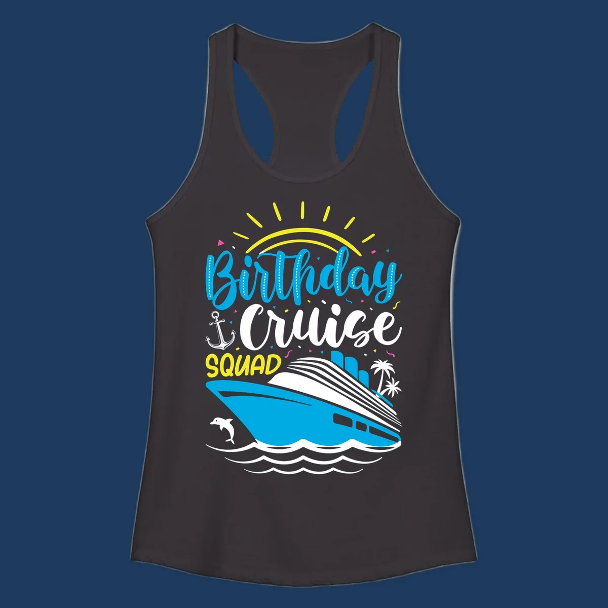 Birthday Cruise Squad design with blue lettering, cruise ship, sun rays, anchor, dolphin, and tropical elements on gray background