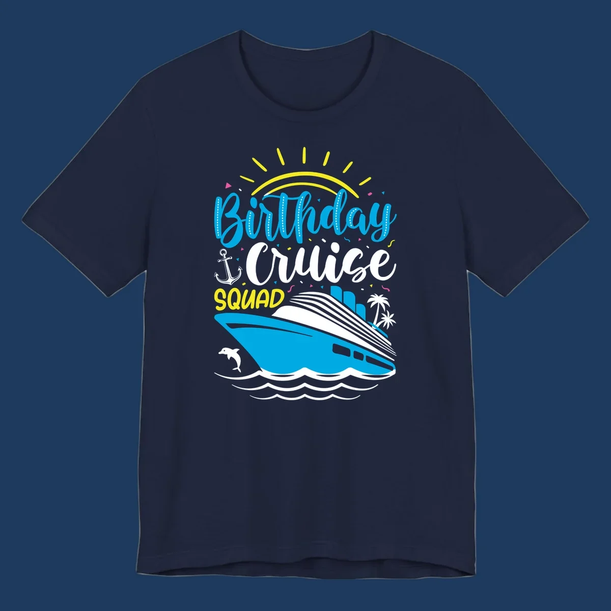 Birthday Cruise Squad design with blue lettering, cruise ship, sun rays, anchor, dolphin, and tropical elements on gray background