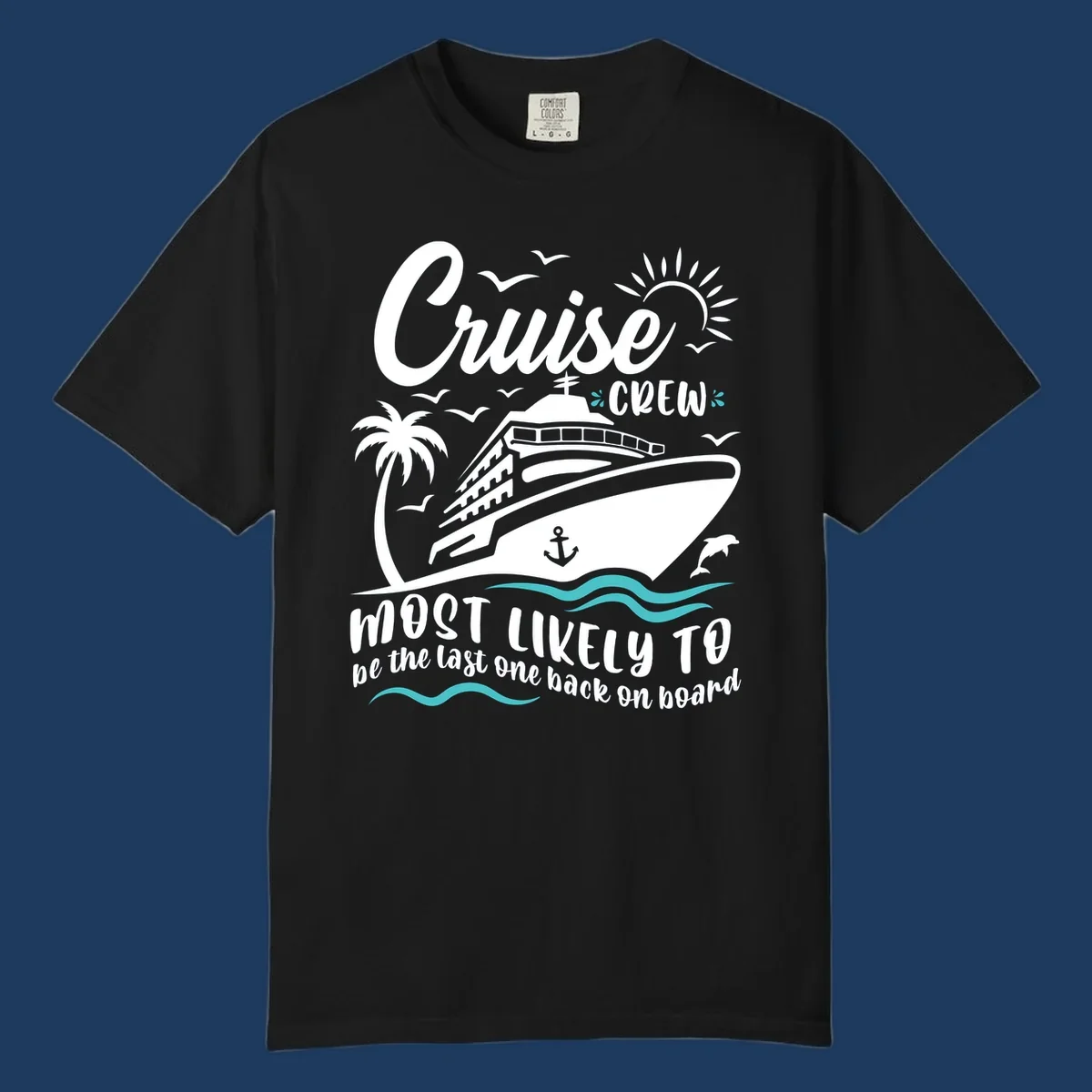 Cruise ship with palm tree and ocean waves, text reads Cruise Crew Most Likely To be the last one back on board