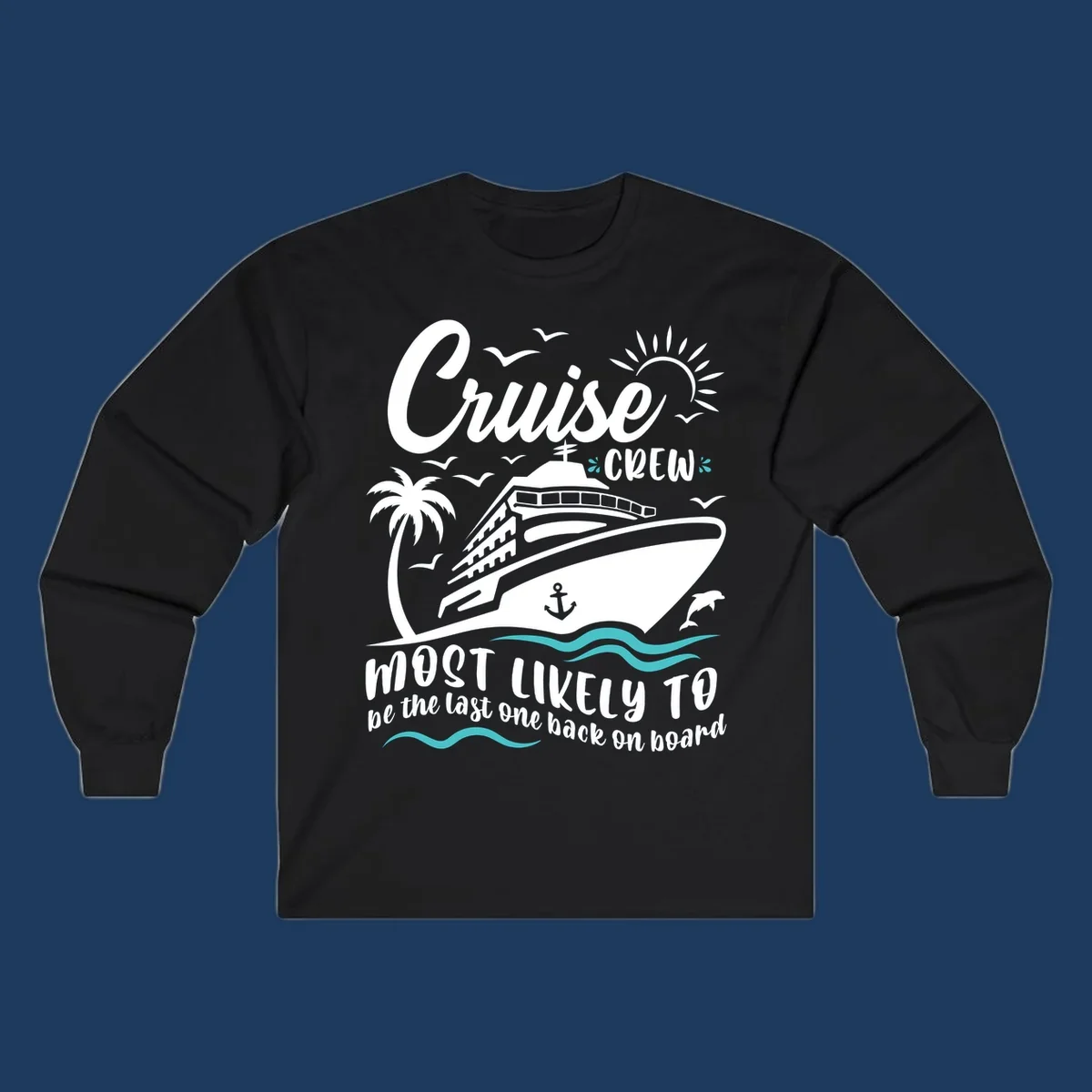 Cruise ship with palm tree and ocean waves, text reads Cruise Crew Most Likely To be the last one back on board