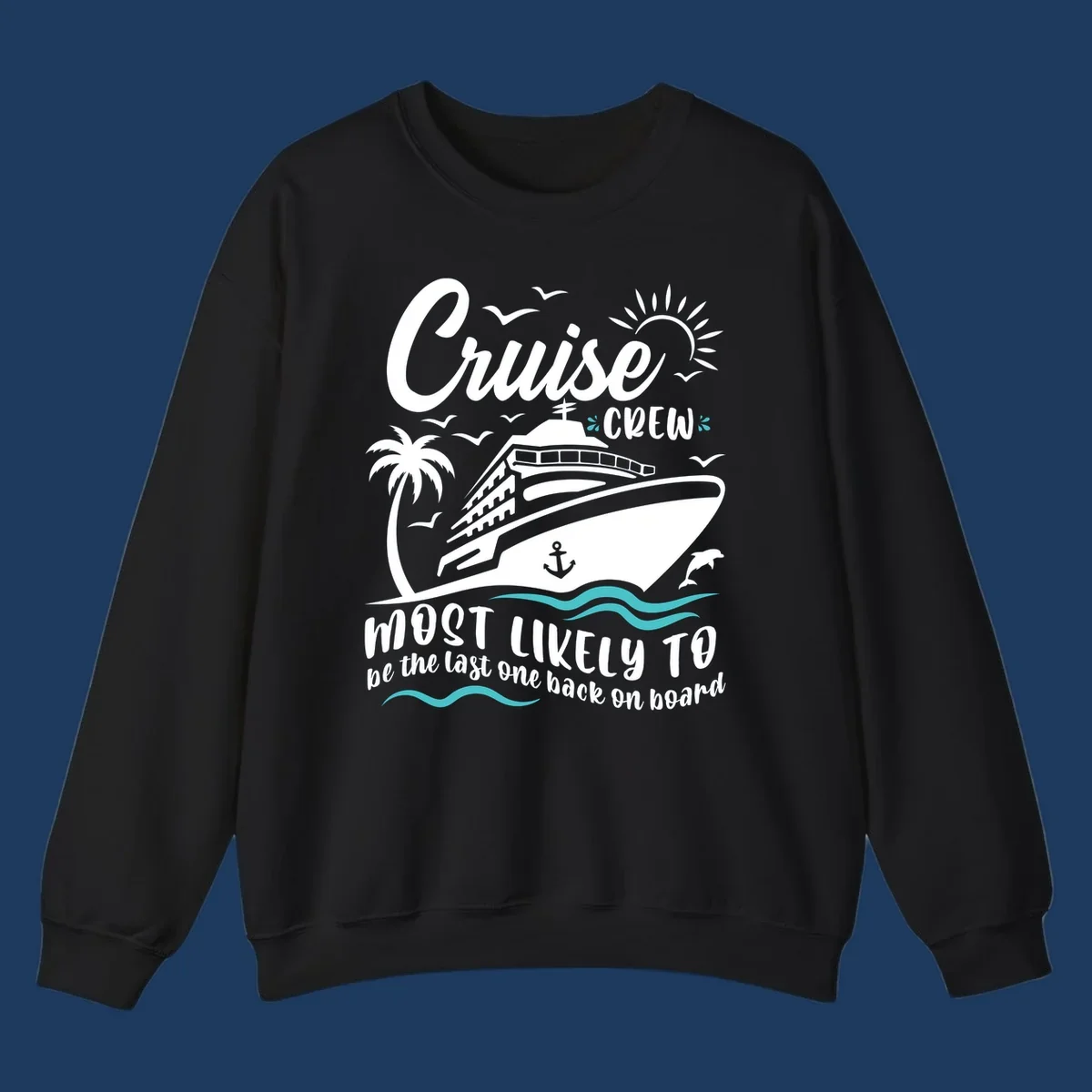 Cruise ship with palm tree and ocean waves, text reads Cruise Crew Most Likely To be the last one back on board