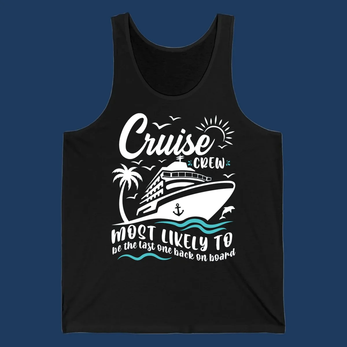 Cruise ship with palm tree and ocean waves, text reads Cruise Crew Most Likely To be the last one back on board