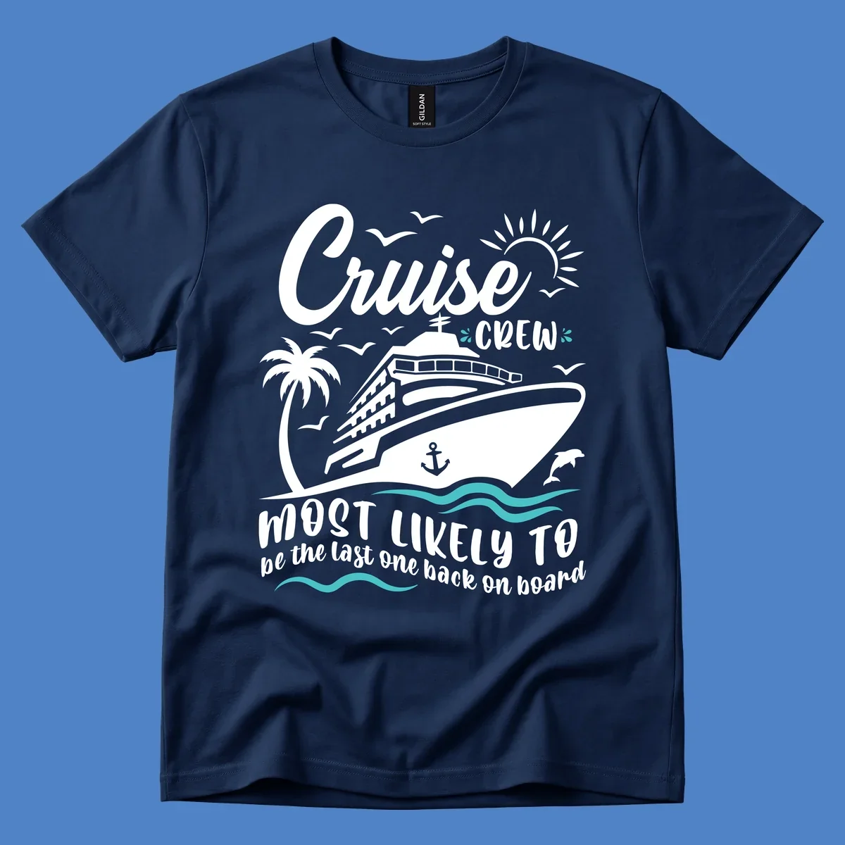 Cruise ship with palm tree and ocean waves, text reads Cruise Crew Most Likely To be the last one back on board