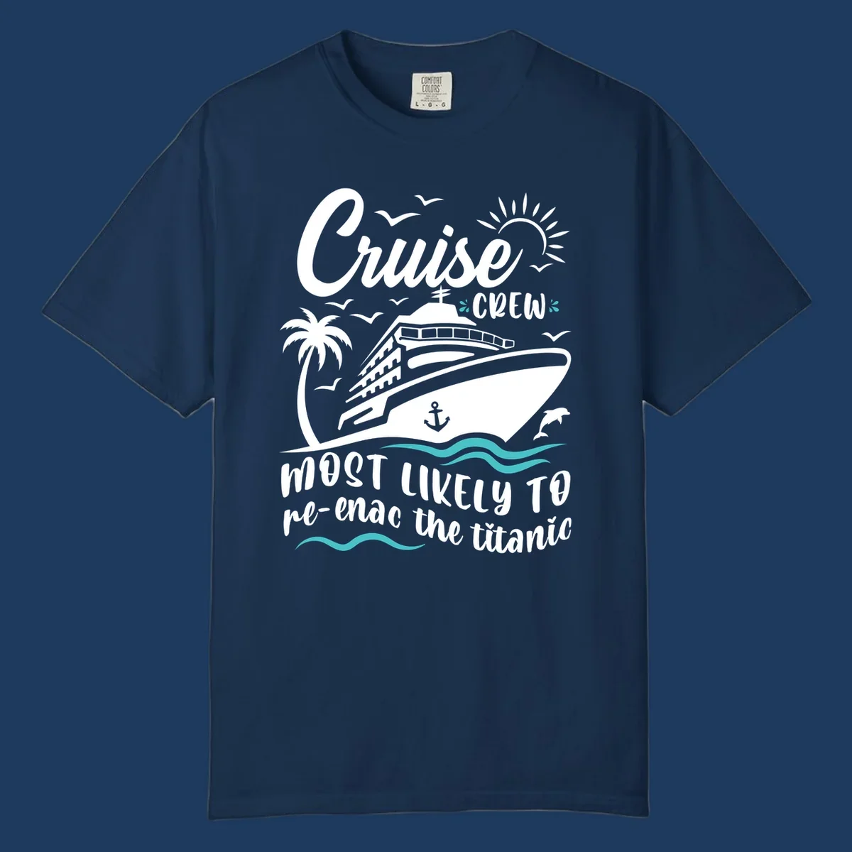 Cruise ship with palm tree and ocean waves design featuring text 'Cruise Crew most likely to re-enac the titanic' in white and teal on gray background