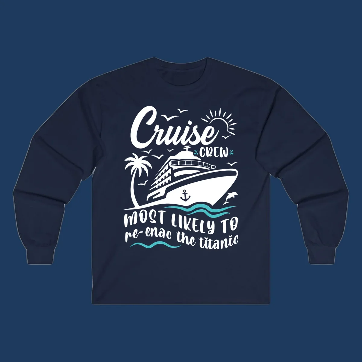 Cruise ship with palm tree and ocean waves design featuring text 'Cruise Crew most likely to re-enac the titanic' in white and teal on gray background
