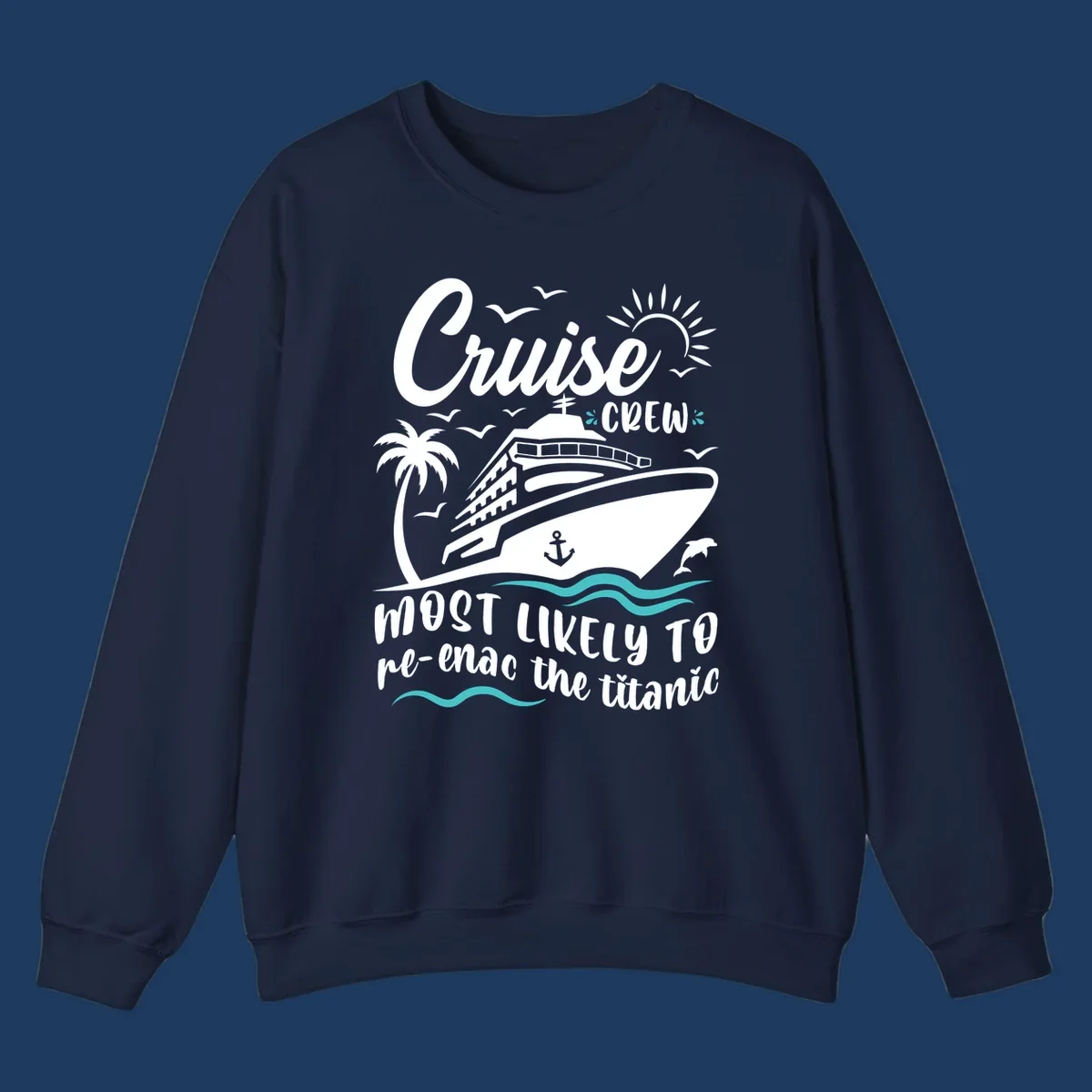 Cruise ship with palm tree and ocean waves design featuring text 'Cruise Crew most likely to re-enac the titanic' in white and teal on gray background