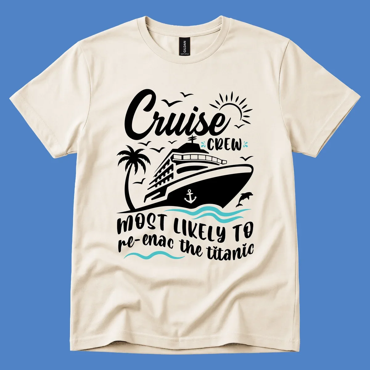 Cruise ship with palm tree and ocean waves design featuring text 'Cruise Crew most likely to re-enac the titanic' in white and teal on gray background