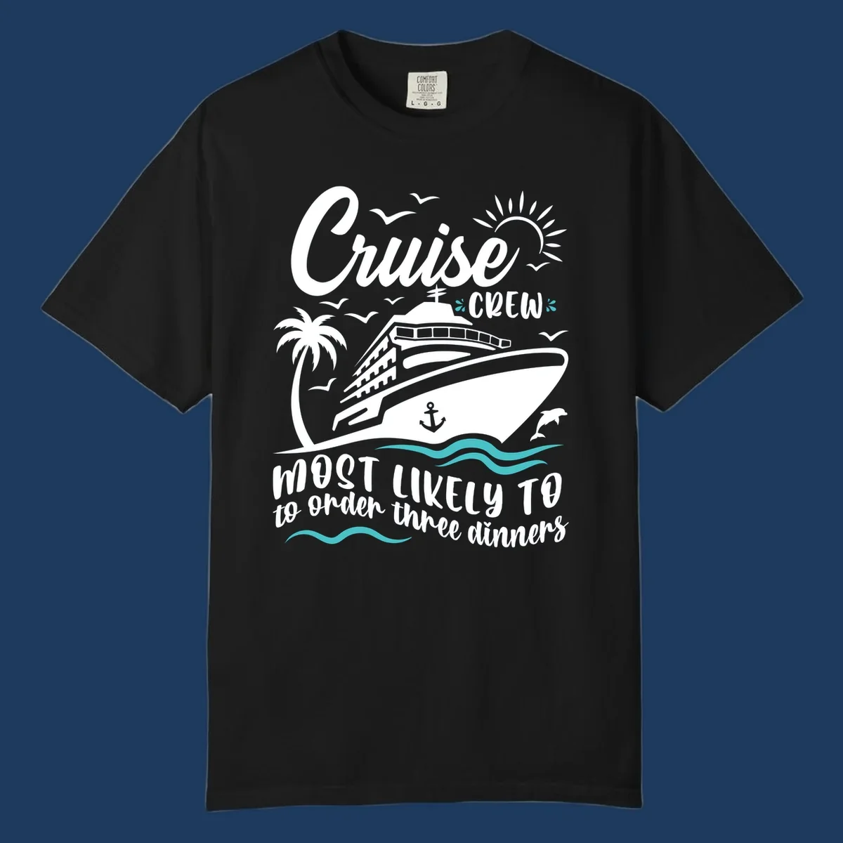 Cruise ship with palm trees, dolphins, and seagulls with text reading 'Cruise Crew Most Likely To order three dinners'