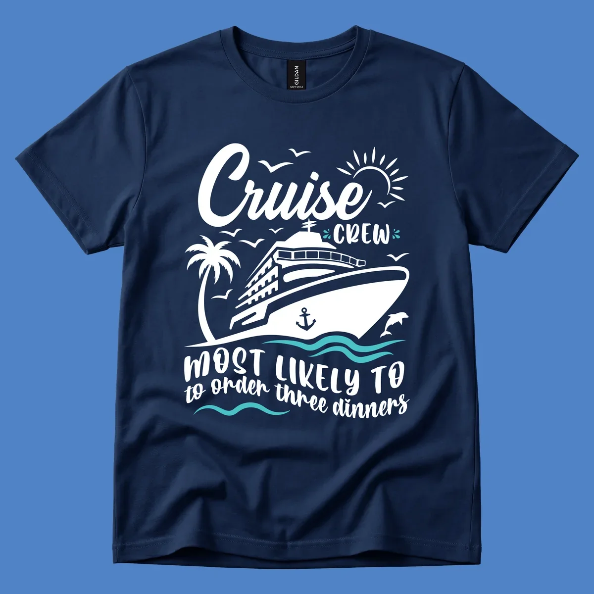 Cruise ship with palm trees, dolphins, and seagulls with text reading 'Cruise Crew Most Likely To order three dinners'