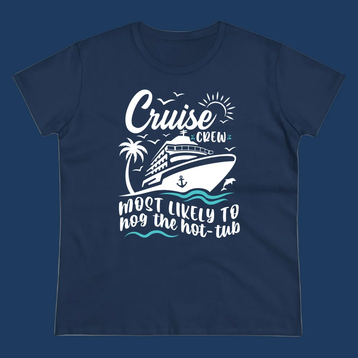 Cruise ship with palm trees and ocean waves, text reads 'Cruise Crew Most Likely To hog the hot-tub' - cruise crew hot tub humor design