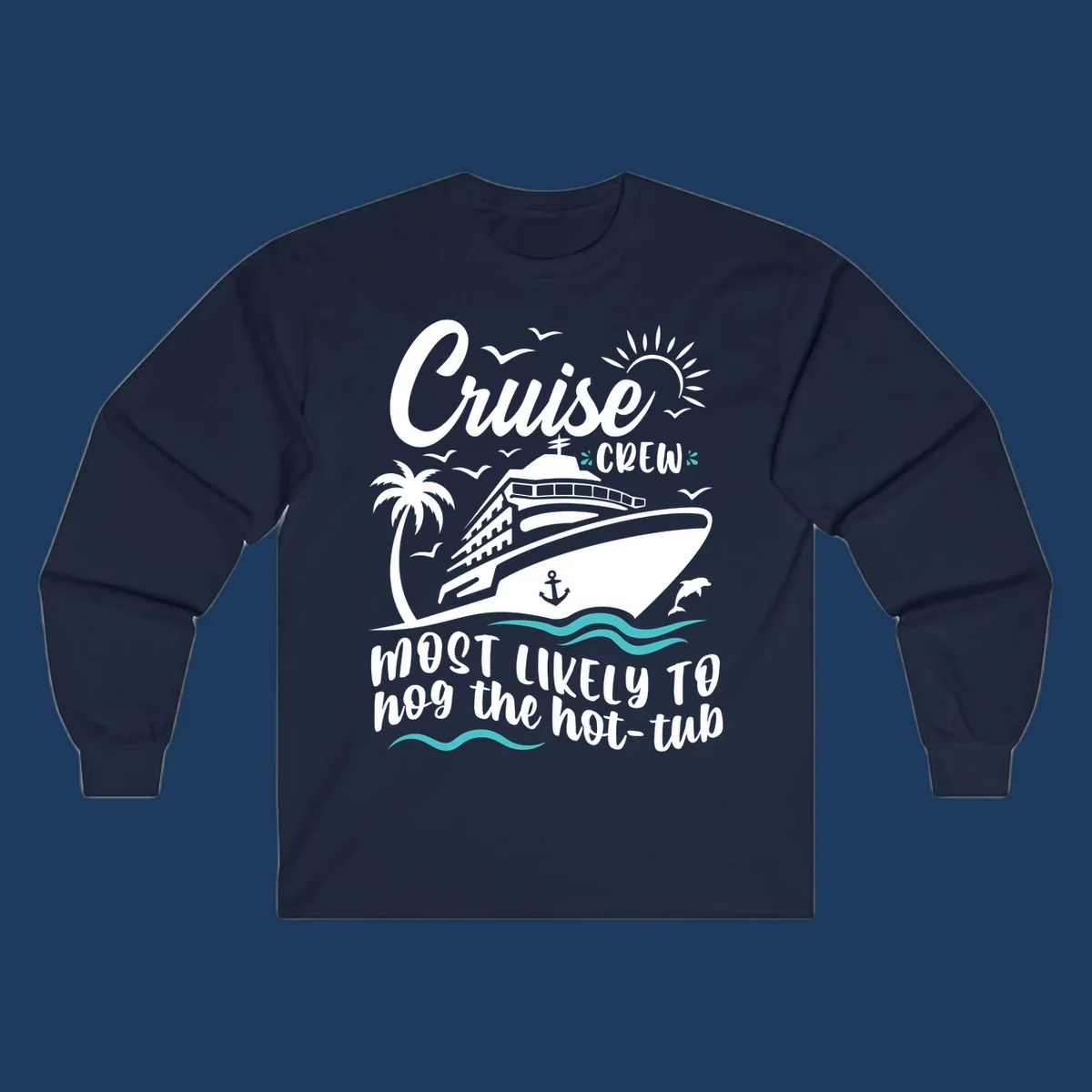 Cruise ship with palm trees and ocean waves, text reads 'Cruise Crew Most Likely To hog the hot-tub' - cruise crew hot tub humor design