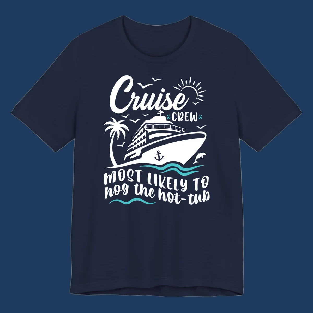 Cruise ship with palm trees and ocean waves, text reads 'Cruise Crew Most Likely To hog the hot-tub' - cruise crew hot tub humor design