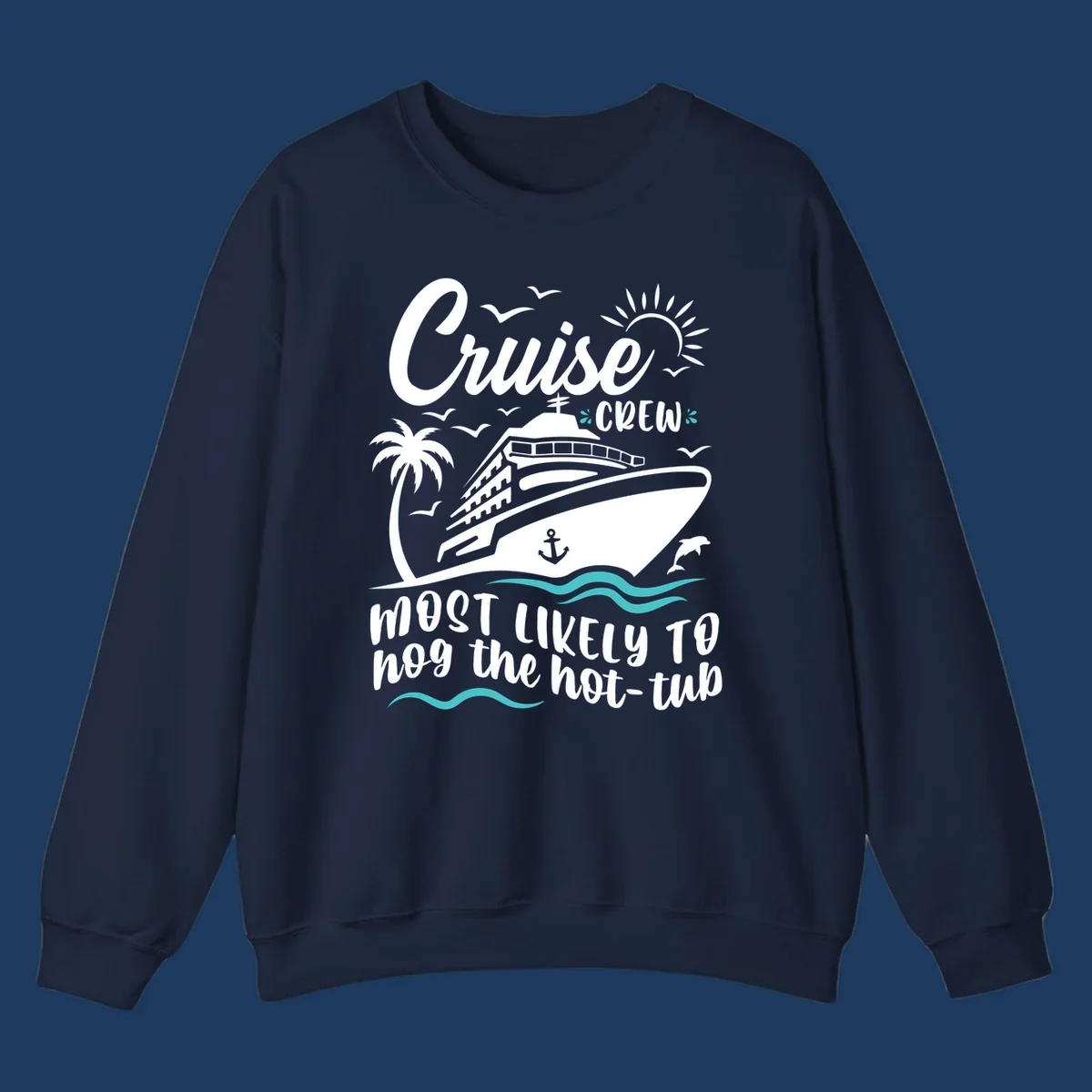 Cruise ship with palm trees and ocean waves, text reads 'Cruise Crew Most Likely To hog the hot-tub' - cruise crew hot tub humor design