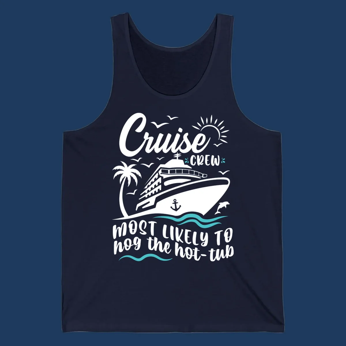 Cruise ship with palm trees and ocean waves, text reads 'Cruise Crew Most Likely To hog the hot-tub' - cruise crew hot tub humor design