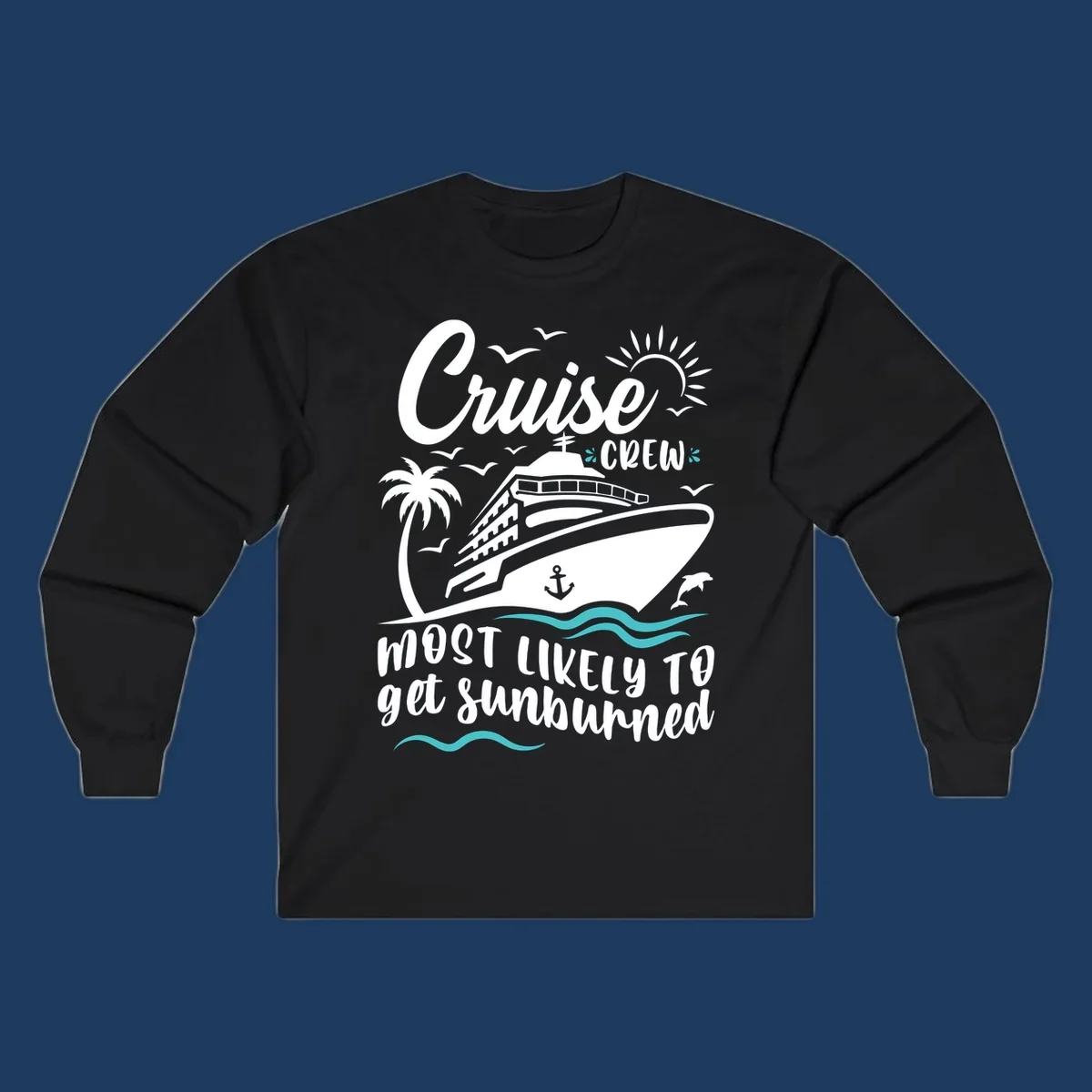 Cruise ship sailing with palm trees, sun, and seagulls. Text reads 'Cruise Crew Most Likely To get Sunburned' in white lettering on gray background.