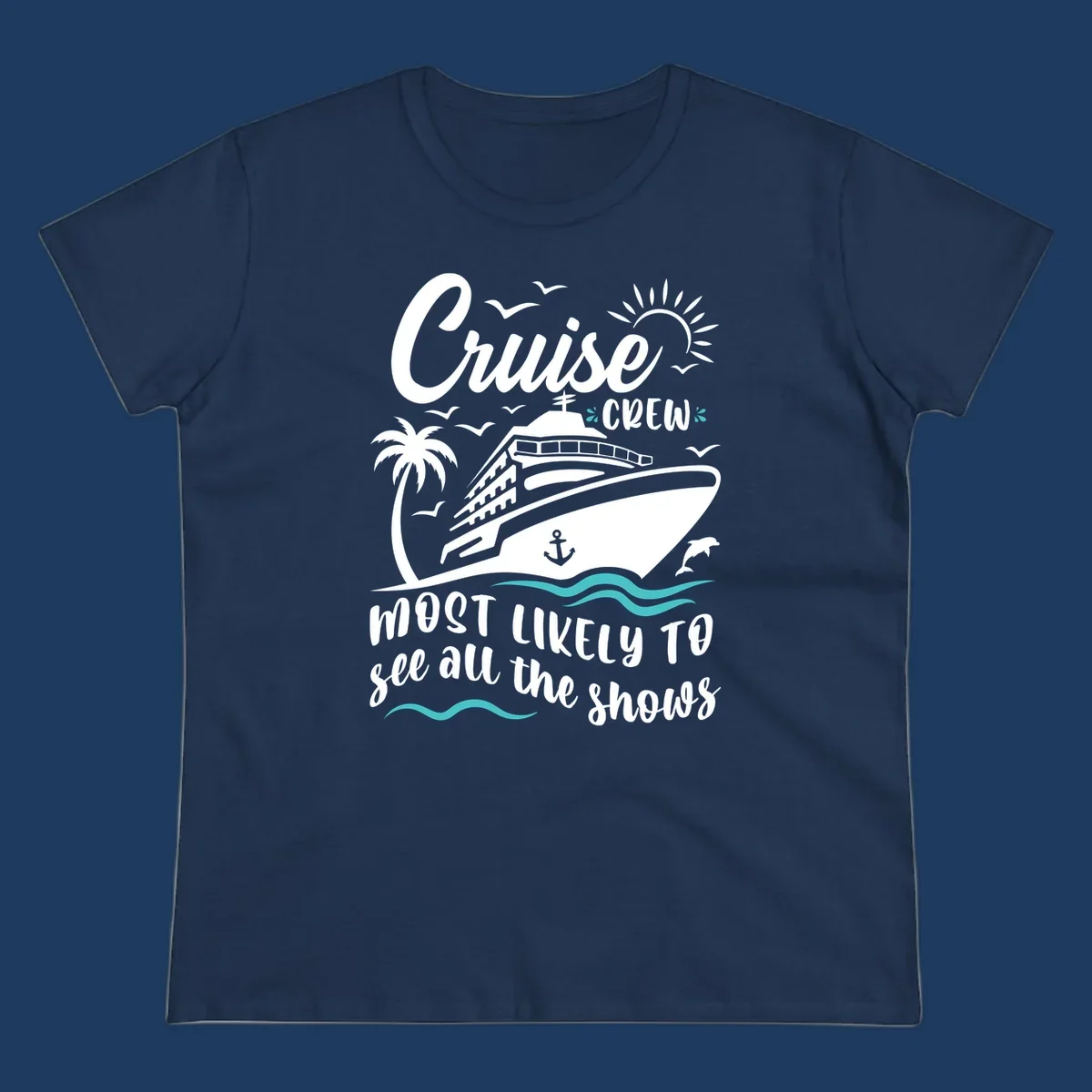 Cruise ship with palm trees, seagulls, and ocean waves. Text reads 'Cruise Crew Most Likely To See All The Shows' on gray background.