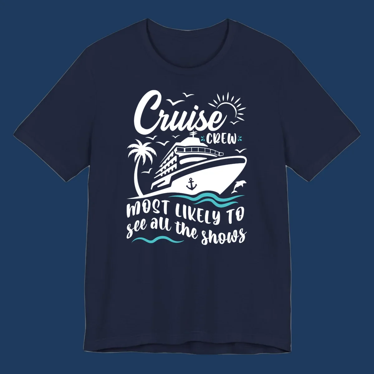 Cruise ship with palm trees, seagulls, and ocean waves. Text reads 'Cruise Crew Most Likely To See All The Shows' on gray background.